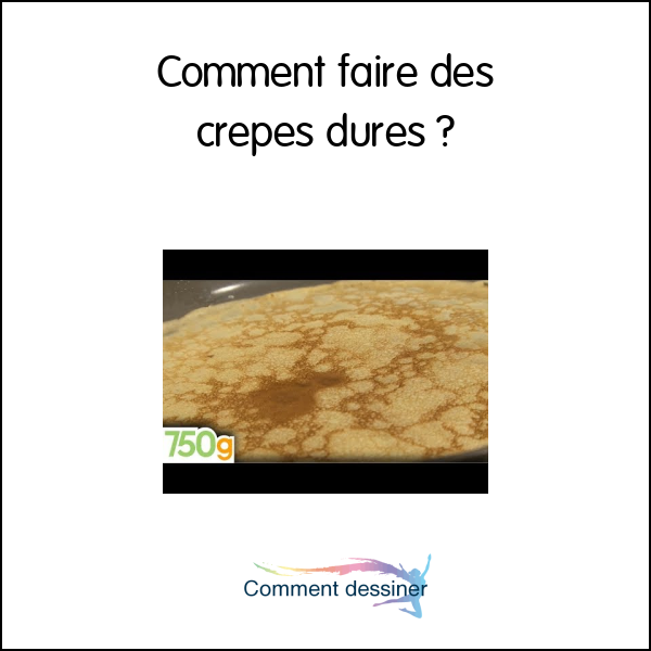 Comment faire des crepes dures